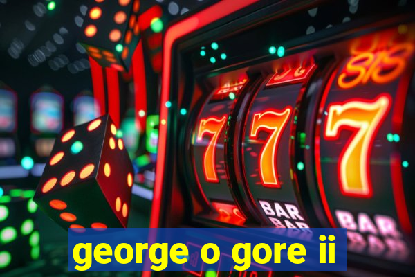 george o gore ii